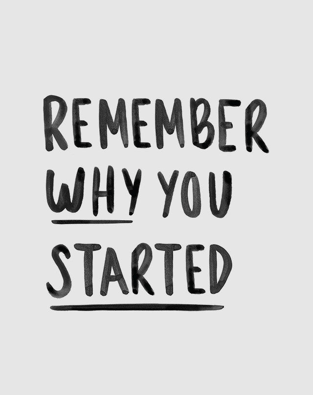 Remembering Why You Started